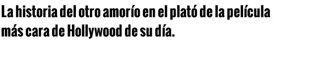 The story of the other love-affair on the set of Hollywood’s most expensive film of its day.